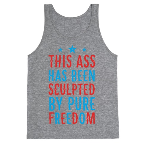 This Ass Has Been Sculpted by Pure Freedom Tank Top