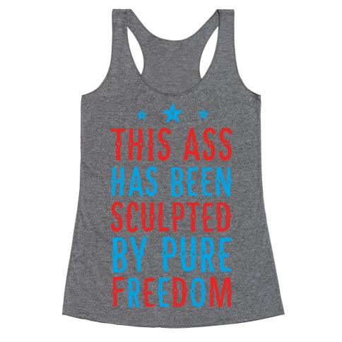 This Ass Has Been Sculpted by Pure Freedom Racerback Tank Top
