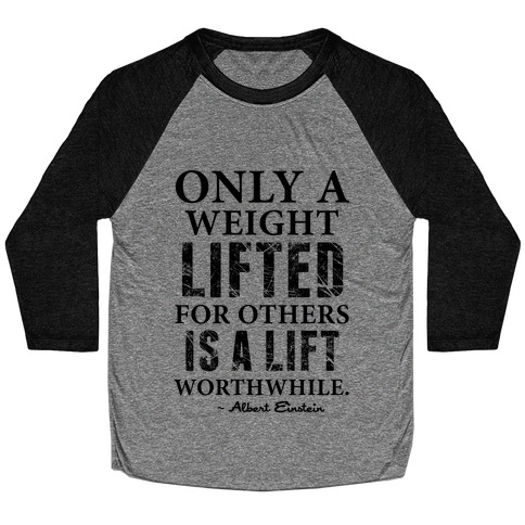 Only a Weight Lifted for Others is a Lift Worthwhile (Einstein Quote) Baseball Tee