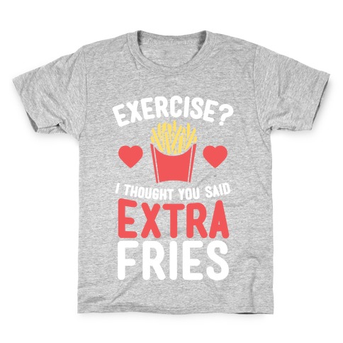 Exercise? I Thought You Said Extra Fries Kids T-Shirt