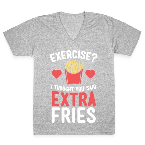 Exercise? I Thought You Said Extra Fries V-Neck Tee Shirt