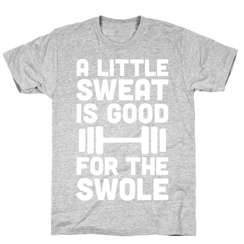 A Little Sweat Is Good For The Swole T-Shirt