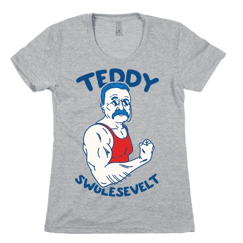 Teddy Swolesevelt Womens T-Shirt