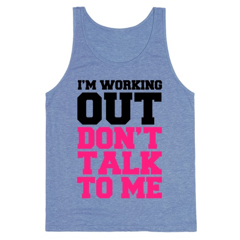 I M Working Out Don T Talk To Me Tank Tops Activate Apparel