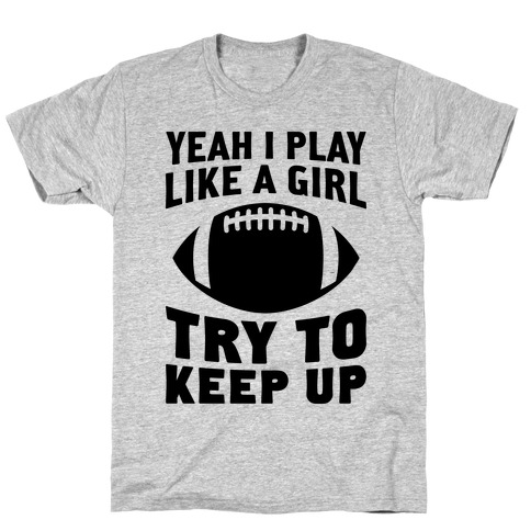 Yeah I Play Like A Girl (Football) T-Shirt
