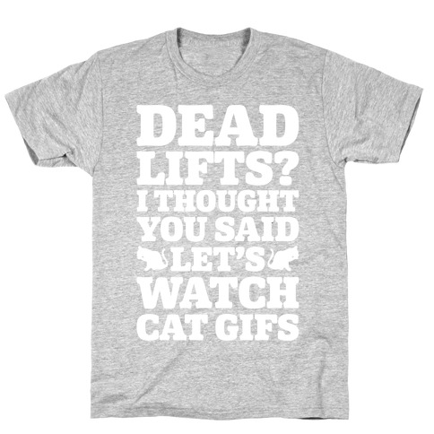 Deadlifts I Thought You Said Let's Watch Cat Gifs T-Shirt