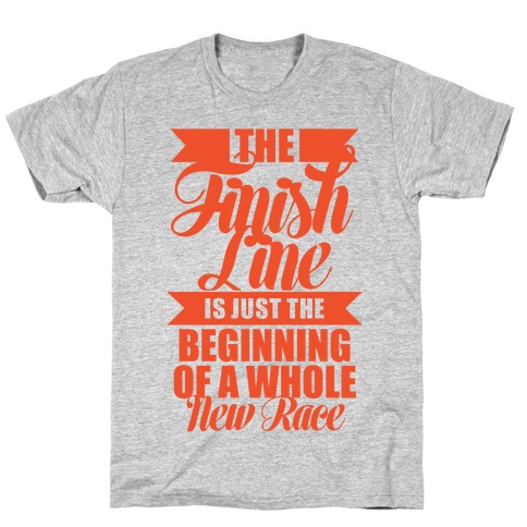 The Finish Line Is Just The Beginning T-Shirt