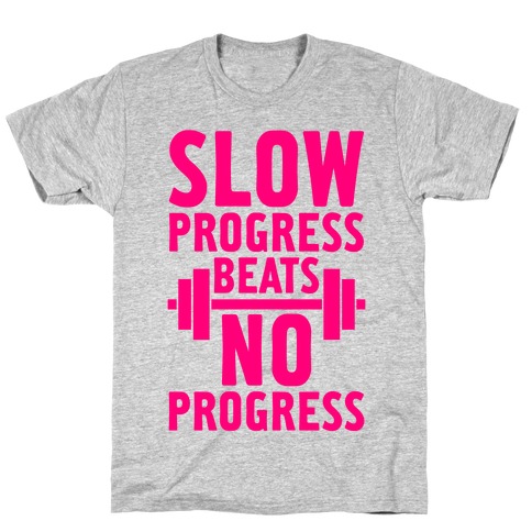 Slow Progress Beats No Progress T-Shirt