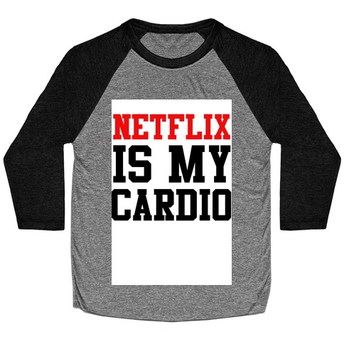 Netflix is my Cardio Baseball Tee