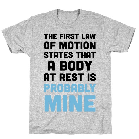 The First Law Of Motion States That A Body At Rest Is Probably Mine T-Shirt