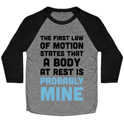 The First Law Of Motion States That A Body At Rest Is Probably Mine Baseball Tee