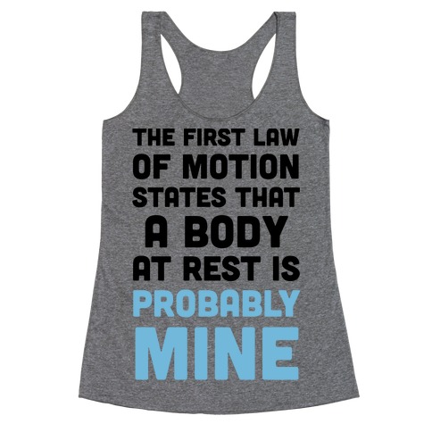 The First Law Of Motion States That A Body At Rest Is Probably Mine Racerback Tank Top