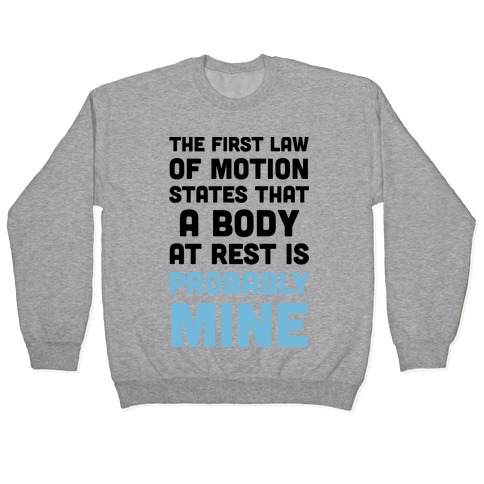 The First Law Of Motion States That A Body At Rest Is Probably Mine Pullover