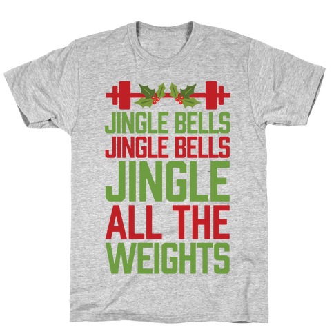 Jingle Bells, Jingle Bells, Jingle All The Weights T-Shirt