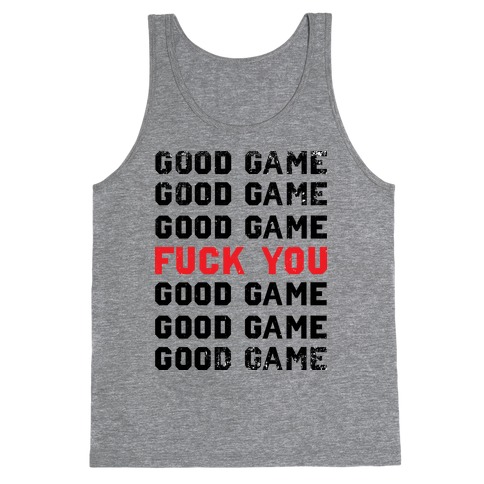 Good Game Good Game Good Game F*** You Good Game Good Game Good Game Tank Top