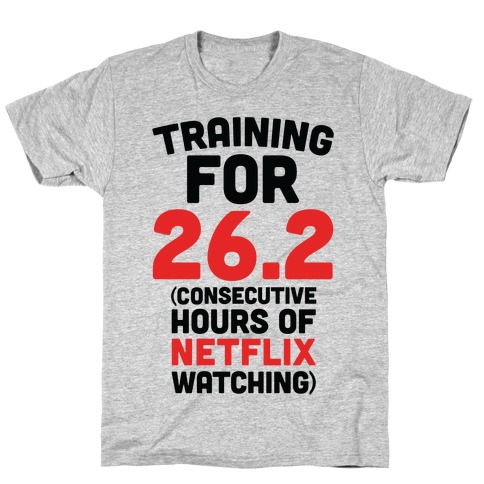 Training for 26.2 (Consecutive Hours Of Netflix Watching) T-Shirt