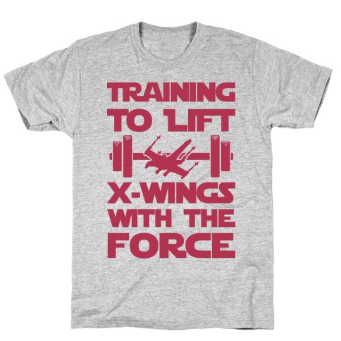 Training To Lift X-Wings With The Force T-Shirt