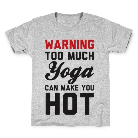 Warning: Too Much Yoga Can Make You Hot Kids T-Shirt