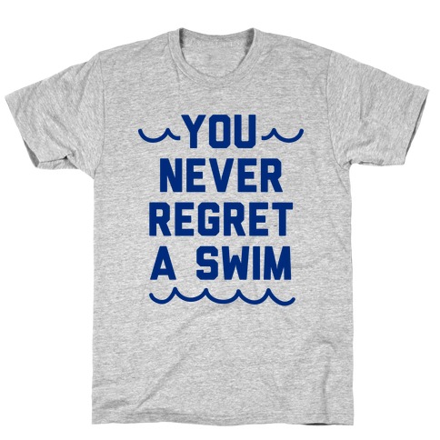 You Never Regret A Swim (Blue Type) T-Shirt