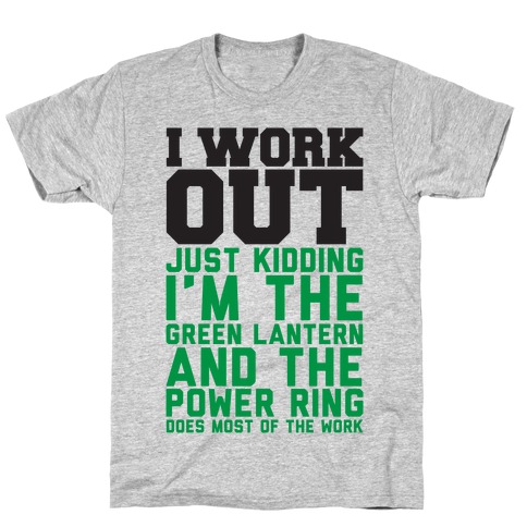 I Work Out Just Kidding I'm The Green Lantern T-Shirt
