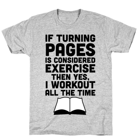 If Turning Pages Is Considered Exercise T-Shirt