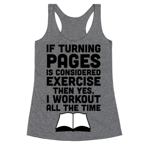 If Turning Pages Is Considered Exercise Racerback Tank Top