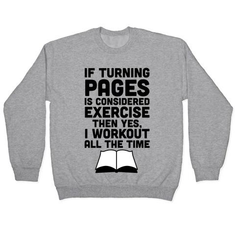 If Turning Pages Is Considered Exercise Pullover