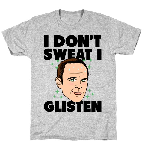 I Don't Sweat I Glisten T-Shirt