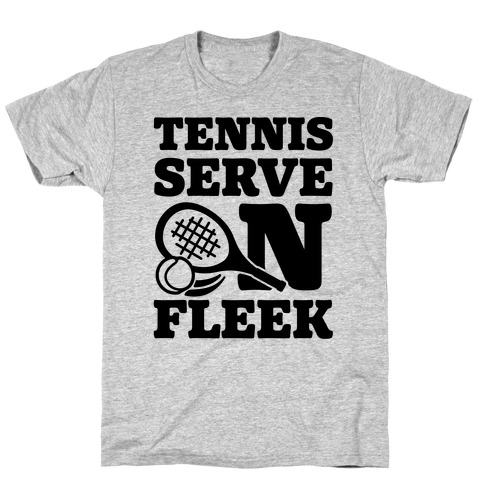 Tennis Serve On Fleek T-Shirt