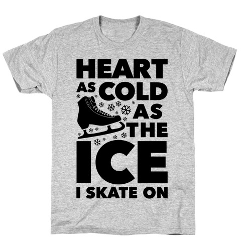 Heart As Cold As The Ice I Skate On T-Shirt