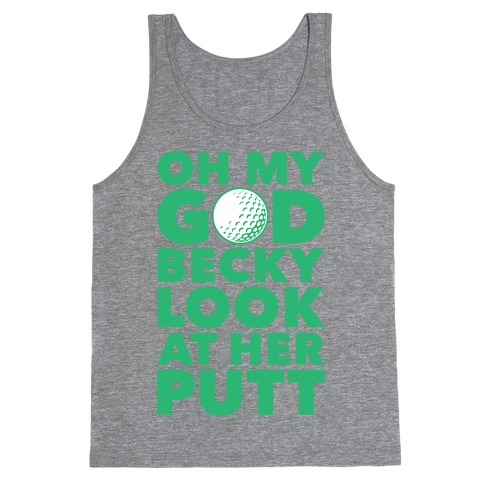 Oh My God Becky Look At Her Putt Tank Top