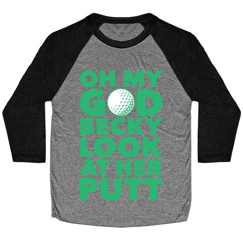 Oh My God Becky Look At Her Putt Baseball Tee