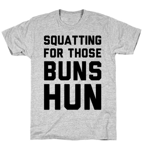 Squatting For Those Buns Hun T-Shirt