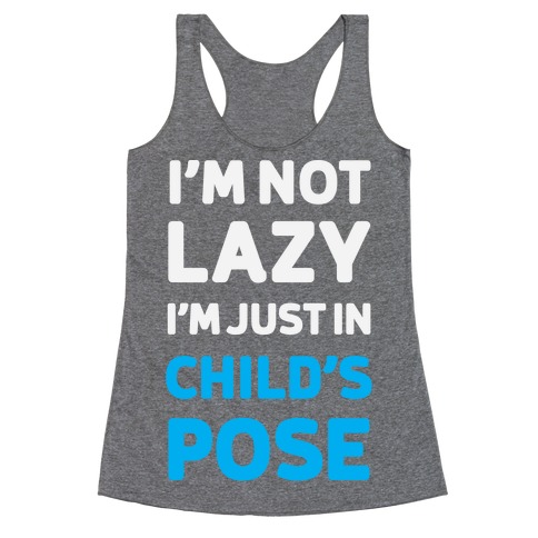 I'm Not Lazy, I'm Just In Child's Pose Racerback Tank Top