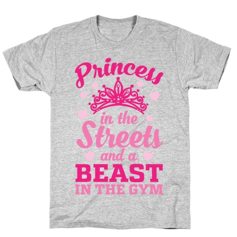 Princess In The Streets And A Beast At The Gym T-Shirt