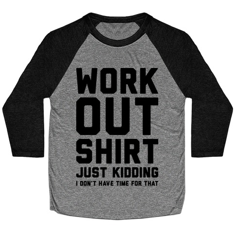 Workout Shirt - Just Kidding Baseball Tee
