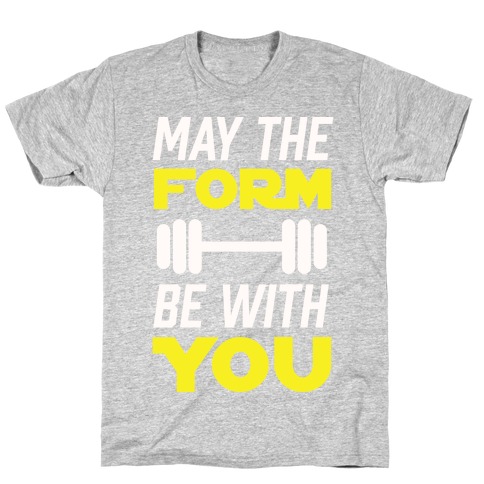 May The Form Be With You T-Shirt