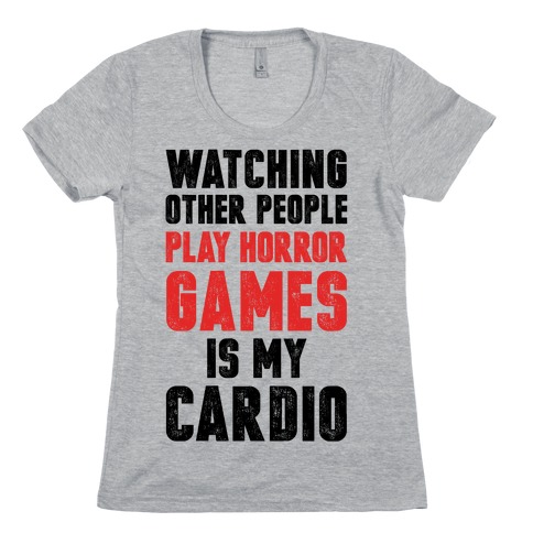 Watching Other People Play Horror Games Is My Cardio Womens T-Shirt