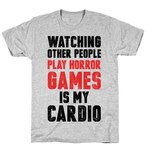 Watching Other People Play Horror Games Is My Cardio T-Shirt
