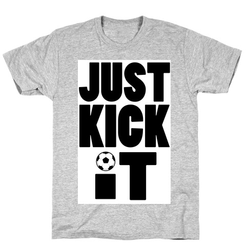Just Kick It T-Shirt