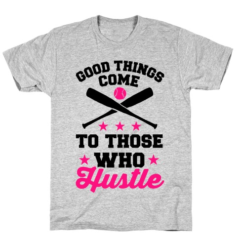 Good Things Come To Those Who Hustle T-Shirt