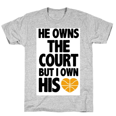 He Owns the Court (Basketball) T-Shirt