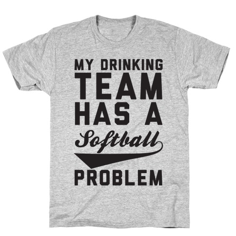 My Drinking Team Has A Softball Problem T-Shirt