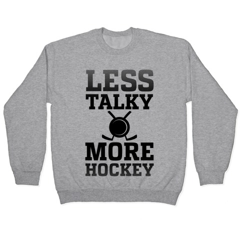 Less Talky More Hockey Pullover