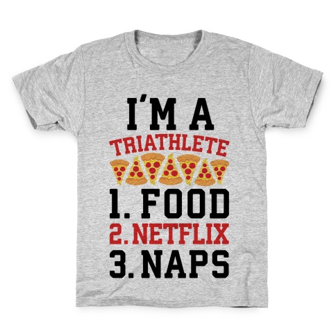 I'm A Triathlete: Food, Netflix, and Naps Kids T-Shirt