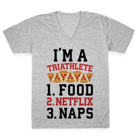 I'm A Triathlete: Food, Netflix, and Naps V-Neck Tee Shirt