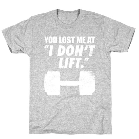 You Lost Me At "I Don't Lift" T-Shirt