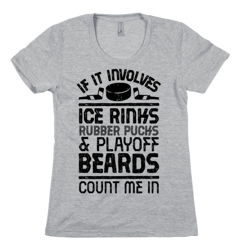 If it Involves Ice Rinks, Rubber Pucks and Playoff Beards Womens T-Shirt