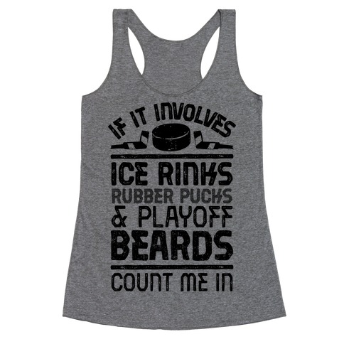 If it Involves Ice Rinks, Rubber Pucks and Playoff Beards Racerback Tank Top