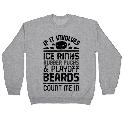 If it Involves Ice Rinks, Rubber Pucks and Playoff Beards Pullover